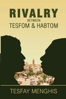 Rivalry between Tesfom & Habtom: Story of justice, aggression, betrayal & steadfastness 0578371456 Book Cover