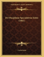 De Disciplinae Speculativae Initio (1861) 1162303492 Book Cover