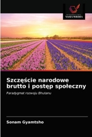 Szczęście narodowe brutto i postęp społeczny: Paradygmat rozwoju Bhutanu 6202777303 Book Cover