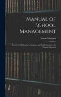 Manual of School Management: for the Use Ofteachers, Students, and Pupil-teachers / by Thomas Morrison 1014603951 Book Cover