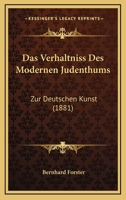 Das Verhaltniss Des Modernen Judenthums: Zur Deutschen Kunst (1881) 1160378738 Book Cover