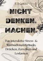 Nicht Denken. Machen.: Das interaktive Stress- & Wutbuch zum Kritzeln, Drücken, Zerreißen und Loslassen (German Edition) 3567000268 Book Cover