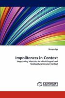 Impoliteness in Context: Negotiating Identities in a Multilingual and Multicultural African Context 3844393579 Book Cover