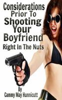 Considerations Prior To Shooting Your Boyfriend Right In The Nuts 1475034385 Book Cover