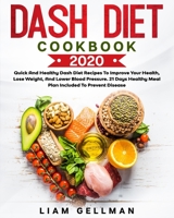 Dash Diet Cookbook 2020: Quick and Healthy Dash Diet Recipes To Improve Your Health, Lose Weight, And Lower Blood Pressure. 21 Days Healthy Meal Plan Included to Prevent Disease. B084QLM9X6 Book Cover