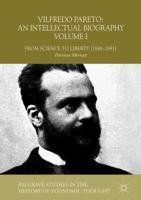 Vilfredo Pareto: An Intellectual Biography Volume I: From Science to Liberty (1848–1891) 3319925482 Book Cover