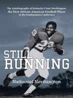 Still Running: The Autobiography of Kentucky's Nate Northington, the First African American Football Player in the Southeastern Confe 1491745932 Book Cover
