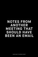 Notes from another meeting that should of been an email: Jan 1, 2020 to Dec 31, 2020: Daily, Weekly & Monthly View Planner, Funny Notebook Sarcastic ... adults, for entrepreneur, for women, for men 1675225966 Book Cover