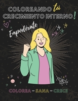Coloreando Tu Crecimiento Interno: Empoderate. Colorea ~ Sana ~ Crece (Spanish Edition) B0CK3HNYL7 Book Cover