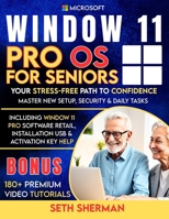Window 11 Pro OS For Seniors (Beginner to Advanced) with 180+ PREMIUM VIDEO TUTORIALS: Your Stress-Free Path to Confidence: Master New Setup, Security ... USB & Activation Key Help (technology books) B0FNDHXQP5 Book Cover