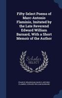 Fifty Select Poems of Marc-Antonio Flaminio, Imitated by the Late Reverend Edward William Barnard, with a Short Memoir of the Author 1340004003 Book Cover