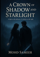 A Crown of Shadow and Starlight: “A light in the darkness. A shadow in the light.” B0FSXGKMLL Book Cover
