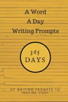 A Word A Day Writing Prompts: 365 Days of Writing Prompts to Inspire You 1719856931 Book Cover