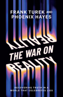 The War on Reality: Recovering Truth in a World Determined to Create Its Own 0736993630 Book Cover