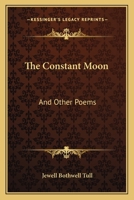 The Constant Moon: And Other Poems 1163816116 Book Cover