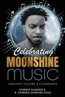 Celebrating Moonshine Music: Creativity, Culture & Cognizance B0GXGLLQL8 Book Cover