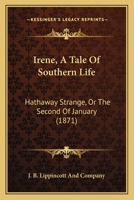 Irene, A Tale Of Southern Life: Hathaway Strange, Or The Second Of January 1104183404 Book Cover