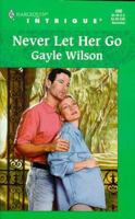 Never Let Her Go 0373224907 Book Cover