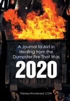 A Journal to Aid in Healing from the Dumpster Fire That Was 2020 null Book Cover