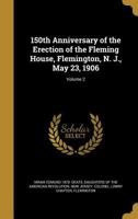 150th Anniversary of the Erection of the Fleming House, Flemington, N. J., May 23, 1906; Volume 2 135999534X Book Cover