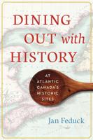 Dining Out With History: At Atlantic Canada's Historic Sites 1554556279 Book Cover