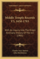 Middle Temple Records V3, 1650-1703: With An Inquiry Into The Origin And Early History Of The Inn 1167022521 Book Cover