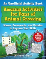Amazing Activities for Fans of Animal Crossing: An Unofficial Activity Book—Mazes, Crosswords, and Puzzles to Improve Your Skills 1510763031 Book Cover