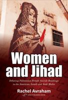 Women and Jihad: Debating Palestinian Female Suicide Bombings in the American, Israeli and Arab Media 9652299030 Book Cover