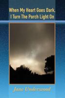 When My Heart Goes Dark, I Turn the Porch Light On 1421837803 Book Cover