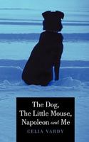 The Dog, the Little Mouse, Napoleon and Me 1452021848 Book Cover