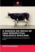 A RIQUEZA DA NOIVA DE UMA PERSPECTIVA TEOLÓGICA AFRICANA: O VERDADEIRO SIGNIFICADO DA RIQUEZA DA NOIVA 6202929111 Book Cover