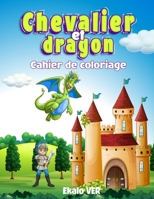 Cahier de coloriage Chevalier et dragon: Livre de coloriage pour les enfants dès 4 ans | dessin au style cartoon sur le thème médiéval du moyen-âge ... à colorier sans dépasser B08LNH6DZJ Book Cover