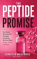 The Peptide Promise: How Smart Molecules Are Changing Everything We Know About Weight, Energy, and Aging 1917496222 Book Cover