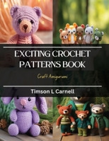 Exciting Crochet Patterns Book: Craft Amigurumi B0CQKJ8JPL Book Cover