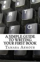 A Simple Guide To Writing Your First Book 1539840204 Book Cover