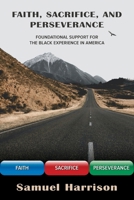 Faith, Sacrifice, and Perseverance: Foundational Support for the Black Experience in America B0CJKY94HX Book Cover