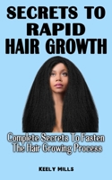 Secrets to Rapid Hair Growth: Complete Secrets To Fasten The Hair Growing Process - An Essential Guide For Hair Growth And Damaged Hair Repair B09918LPFP Book Cover
