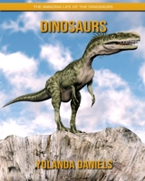 Dinosaurs: The Amazing Life of the Dinosaurs 170410078X Book Cover