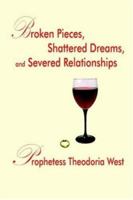 Broken Pieces, Shattered Dreams, and Severed Relationships 142081530X Book Cover
