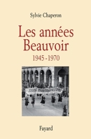 Les années Beauvoir (1945-1970) 2213605424 Book Cover
