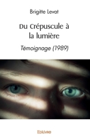 Du Crépuscule à la lumière: Témoignage (1989) (French Edition) 2414551240 Book Cover