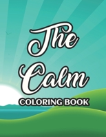 The Calm Coloring Book: Adult Coloring Sheets For Stress-Relief And Relaxation, Intricate Designs To Color For Unwinding B08R689KYV Book Cover
