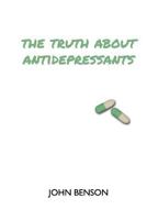 The Truth about Antidepressants: Exploring Antidepressant Studies, Side Effects and Alternatives 1979146349 Book Cover