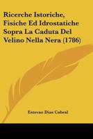 Ricerche Istoriche, Fisiche Ed Idrostatiche Sopra La Caduta Del Velino Nella Nera (1786) 1120025354 Book Cover