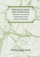 Historical Notices and Recollections Relating to the Parish of Southam, in the County of Warwick 551881478X Book Cover