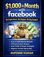 $1,000 a Month with Facebook: No Experience. No Degree. No Big Budget. B0GL98Q9W3 Book Cover