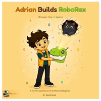 ADRIAN BUILDS ROBOREX: Discover How AI Learns B0H9QY27B9 Book Cover
