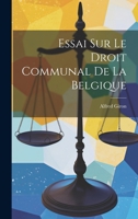 Essai sur le Droit Communal de la Belgique 1022072838 Book Cover