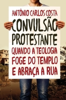 Convulsão Protestante: Quando a Teologia Foge do Templo e Abraça a Rua 8543300827 Book Cover