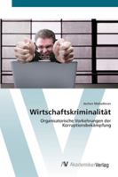 Wirtschaftskriminalität: Organisatorische Vorkehrungen der Korruptionsbekämpfung 3639438442 Book Cover